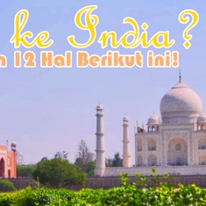 Ini dia Itinerary & 12 Hal Yang Harus Diperhatikan Sebelum Berkunjung Ke&nbsp;India