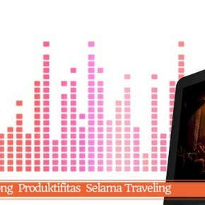 Pelesiran Sambil Tetap Ngeblog? Bisa&nbsp;Banget!